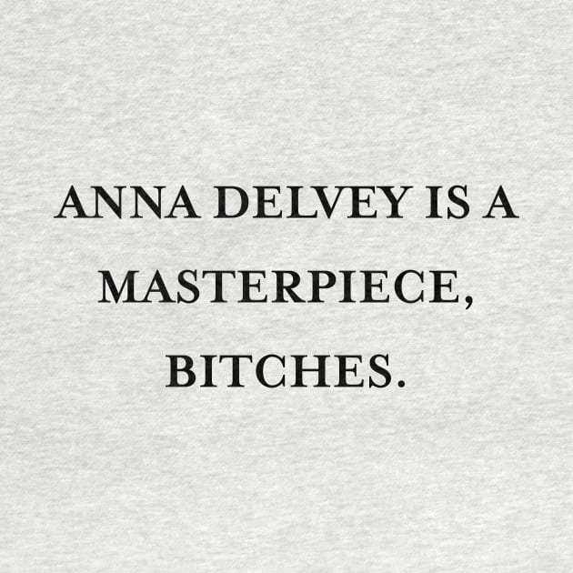 Anna Delvey is a masterpiece, bitches. (Black) by TMW Design